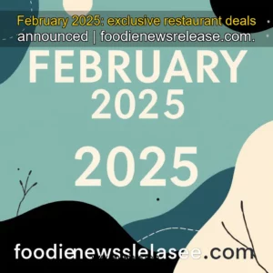 Artistic representation for February 2025: exclusive restaurant deals announced | foodienewsrelease.com.
